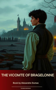 Title: The Vicomte of Bragelonne, Author: Alexandre Dumas