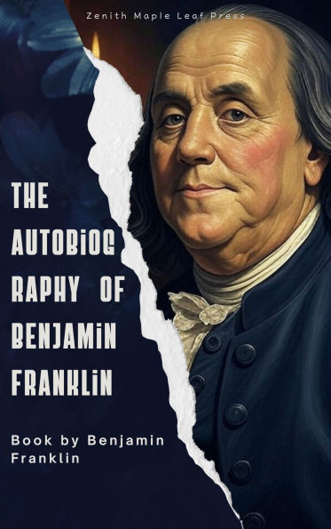 The Autobiography of Benjamin Franklin: The Inspiring Life Story