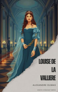 Title: Louise de la Valliere, Author: Alexandre Dumas