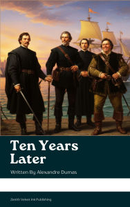 Title: Ten Years Later, Author: Alexandre Dumas