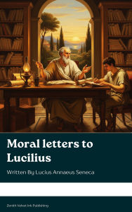 Title: Moral Letters to Lucilius, Author: Lucius Annaeus Seneca