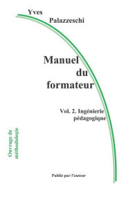 Title: Manuel Du Formateur: Volume 2. Ingï¿½nierie Pï¿½dagogique, Author: Yves Palazzeschi