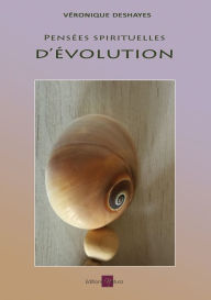 Title: Pensées spirituelles d'évolution: Ouvre de spiritualité, Author: Véronique Deshayes