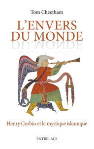 Title: L'envers du monde: Henry Corbin et la mystique islamique, Author: Tom Cheethan