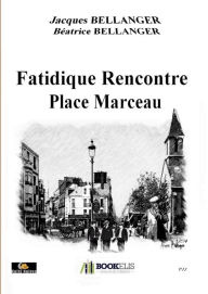 Title: FATIDIQUE RENCONTRE PLACE MARCEAU, Author: BELLANGER JACQUES-BÉATRICE
