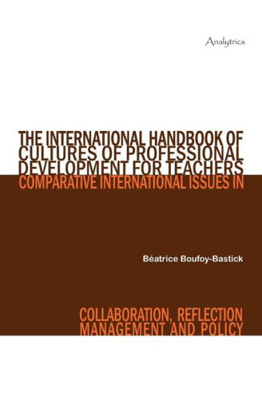 The International Handbook of Cultures of Professional Development for Teachers: Comparative International Issues in Collaboration, Reflection, Management and Policy