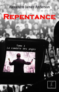 Title: Repentance : La comédie des anges - Tome 1, Author: Alexandre James Anderson