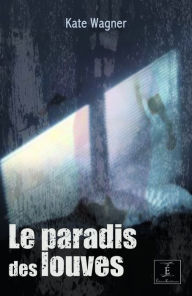 Title: Le Paradis des louves, Author: Kate Wagner