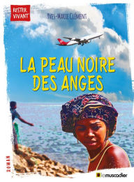 Title: La peau noire des anges: Un roman d'apprentissage, Author: Yves-Marie Clément