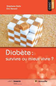 Title: Diabète : survivre ou mieux vivre ?: Mieux comprendre la maladie, Author: Stéphane Dalle