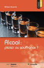 Alcool : plaisir ou souffrance ?: Une question de santé publique