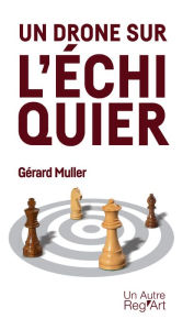 Title: Un drone sur l'échiquier: Un thriller haletant, Author: Gérard Muller