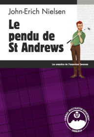 Title: Le pendu de St Andrews: Les enquêtes de l'inspecteur Sweeney - Tome 12, Author: John-Erich Nielsen