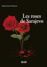 Title: Les Roses de Sarajevo: Romance biographique, Author: One of Them