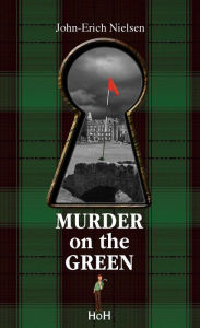 Title: Murder on the green: A detective novel, Author: John-Erich Nielsen