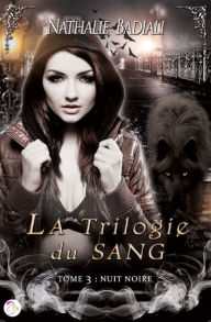 Title: La Trilogie du Sang : Nuit noire - Tome 3, Author: Nathalie Badiali