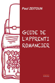 Title: Guide de l'apprenti romancier, Author: Paul Zeitoun