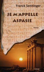 Title: Je m'appelle Aspasie, Author: Franck Senninger