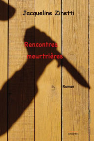 Title: Rencontres meurtrières, Author: Jacqueline Zinetti