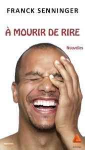 Title: A mourir de rire, Author: Franck Senninger