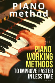 Title: Piano working methods: to improve faster in less time, Author: Jean Dupond