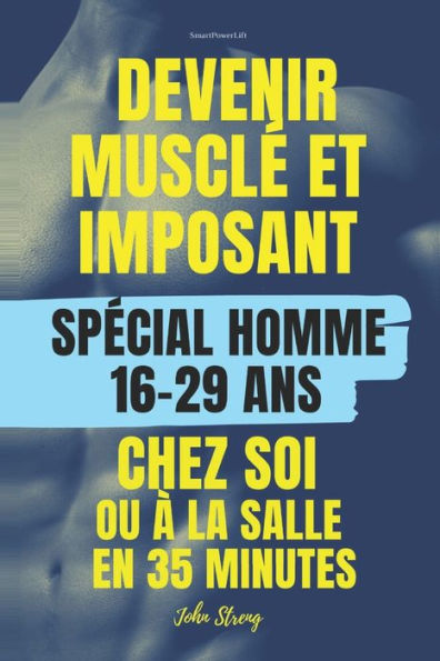 Devenir musclé et imposant chez soi ou à la salle: POUR HOMMES 16 ans - 29 ans