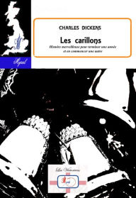 Title: Les carillons: Histoire merveilleuse pour terminer une année et en commencer une autre, Author: Charles Dickens