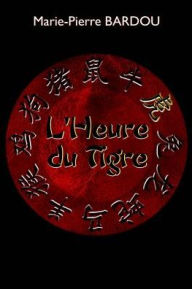 Title: L'Heure du Tigre, Author: Marie-Pierre Bardou