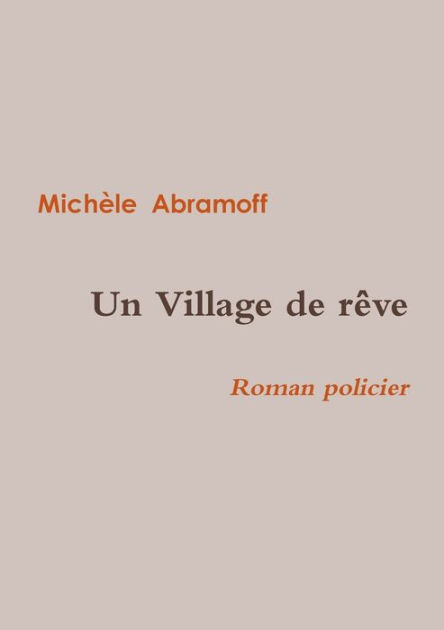 UN VILLAGE DE Rï¿½VE by MICHELE ABRAMOFF, Paperback | Barnes & Noble®