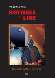Title: Histoires de lire: Bibliographie illustrée et commentée, Author: Gïrard Klein