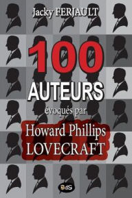 Title: 100 auteurs évoqués par Howard Phillips Lovecraft, Author: Les Editions de l'Oeil Du Sphinx