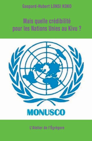 Mais quelle crÃ¯Â¿Â½dibilitÃ¯Â¿Â½ pour les Nations Unies au Kivu ?