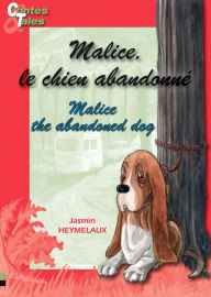 Title: Malice, le chien abandonné - Malice, the abandoned dog: Une histoire en français et en anglais pour enfants, Author: Jasmin Heymelaux