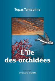 Title: L'île des orchidées: Souvenirs d'un médecin-écrivain taïwanais, Author: Topas Tamapima