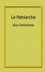 Title: Le Patriarche, Author: Ekas Samarlande