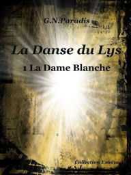 Title: La Danse du Lys 1 la Dame Blanche, Author: G.N.Paradis