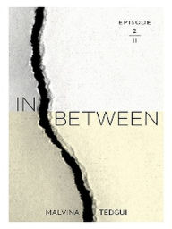 Title: Inbetween episode 2, Author: MALVINA TEDGUI