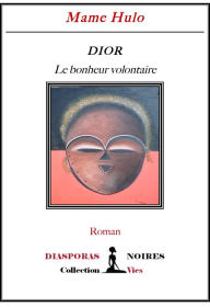 Title: Dior, le bonheur volontaire: Roman initiatique, Author: Mame Hulo