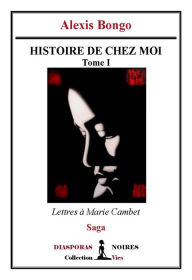 Title: Histoire de chez moi: Saga, Author: Alexis Bongo