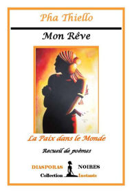 Title: Mon rêve - La paix dans le monde: Recueil de poèmes, Author: Pha Thiello