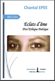 Title: Éclats d'âme: Pros'Éthique poétique, Author: Chantal Epée
