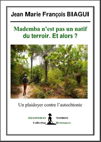 Mademba n'est pas un natif du terroir. Et alors ?: Un plaidoyer contre l'autochtonie