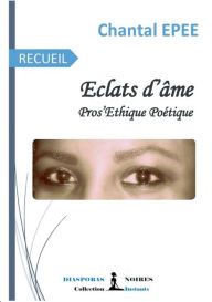 Title: Éclats d'âme: Pros'Ethique Poétique, Author: Chantal Epee