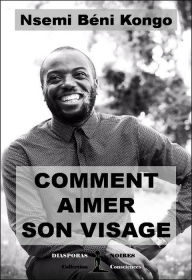 Title: Comment aimer son visage: Un guide pour s'accepter soi-même, Author: Nsemi Béni Kongo