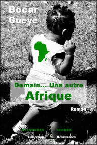 Title: Demain. Une autre Afrique: Roman citoyen, Author: Bocar Gueye