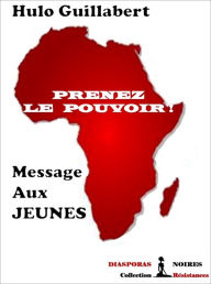 Title: Prenez le pouvoir !: Message aux jeunes, Author: Hulo Guillabert