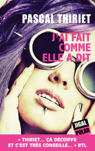 Title: J'ai fait comme elle a dit: Sélection Grand Prix de Littérature Policière, Author: Pascal Thiriet