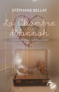 Title: La chambre d'Hannah: Et si nous pouvions changer le passé ?, Author: Stéphane Bellat