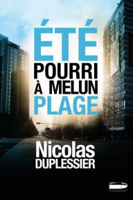 Title: Été pourri à Melun-Plage: Un polar noir en Seine-et-Marne, Author: Justo Vera