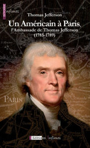 Title: Un Américain à Paris, l'Ambassade de Thomas Jefferson (1785-1789): Un témoignage historique précieux, Author: Thomas Jefferson